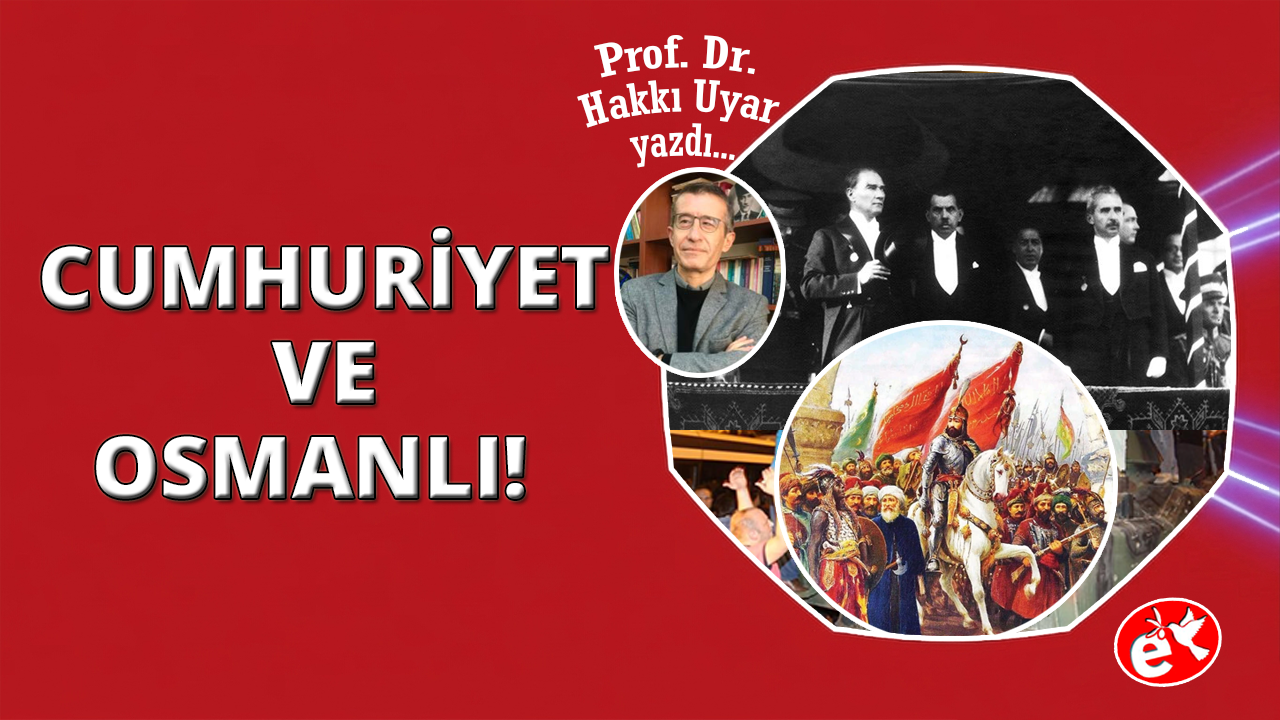 Cumhuriyetin Osmanlı’ya Bakışı