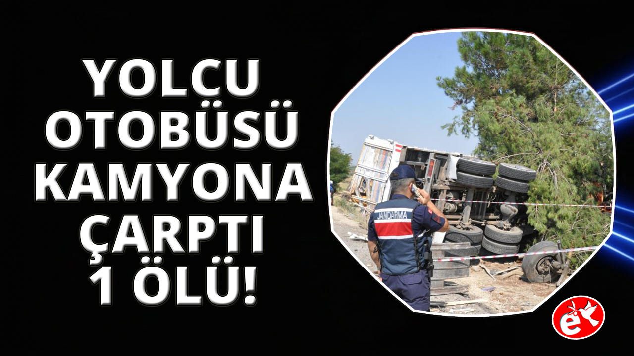 Manisa'da yolcu otobüsü kamyona çarptı: 1 ölü, 7 yaralı