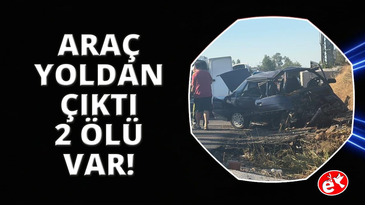 Muğla Seydikemer’de otomobil yoldan çıktı: 2 ölü