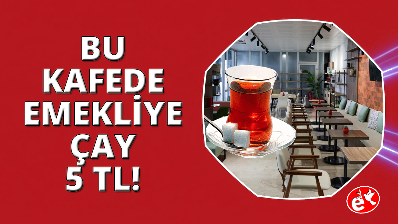 Bu kafede emeklilere çay 5 TL