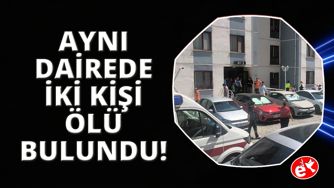 Muğla Menteşe'de 2 kişi aynı dairede ölü bulundu