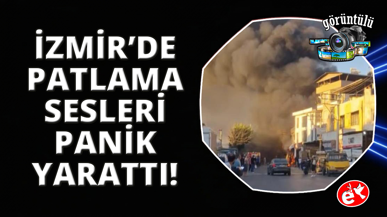 İzmir'de iş yeri yangını: Patlama sesleri paniğe neden oldu