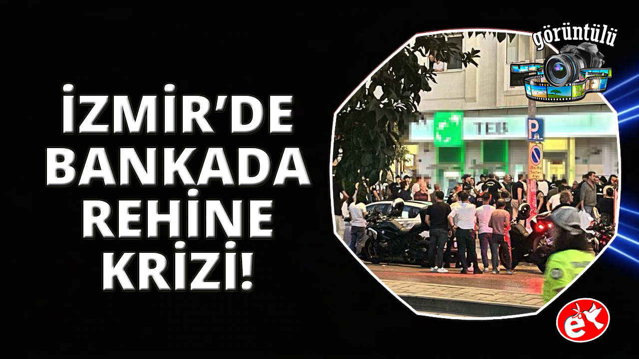 İzmir'de bankadaki rehine krizinde 5 çalışan kurtarıldı, şüpheli gözaltında