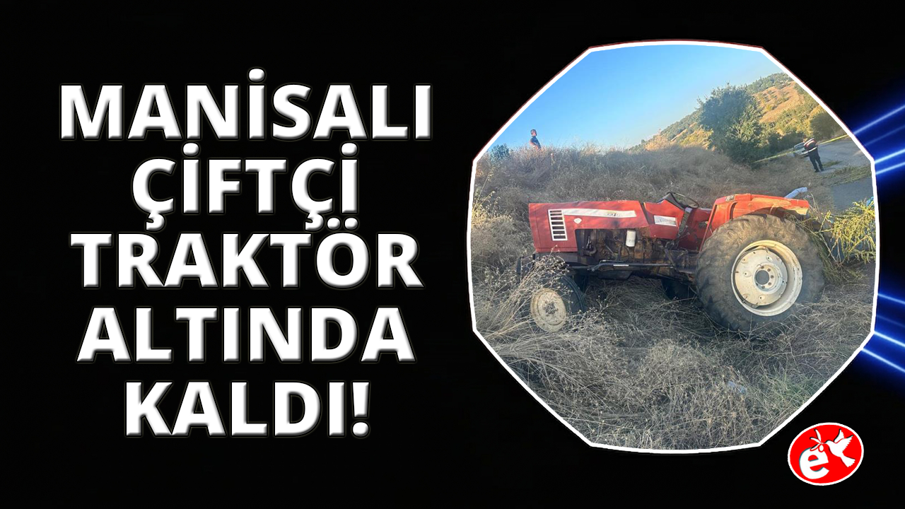 Manisa'da Kula'da traktör kazası can aldı