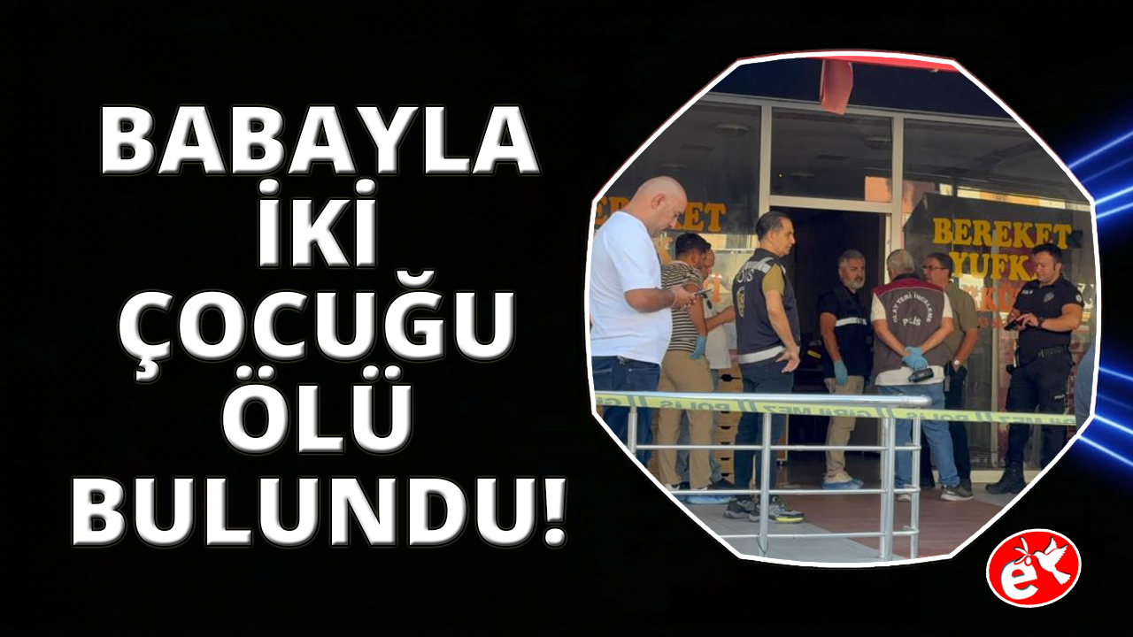 Fethiye'de baba ve iki çocuğu iş yerinde ölü bulundu
