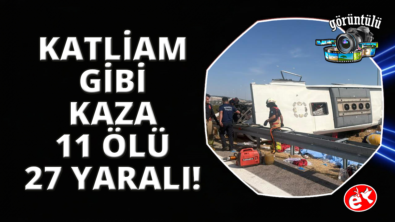 Manisa'da katliam gibi kaza