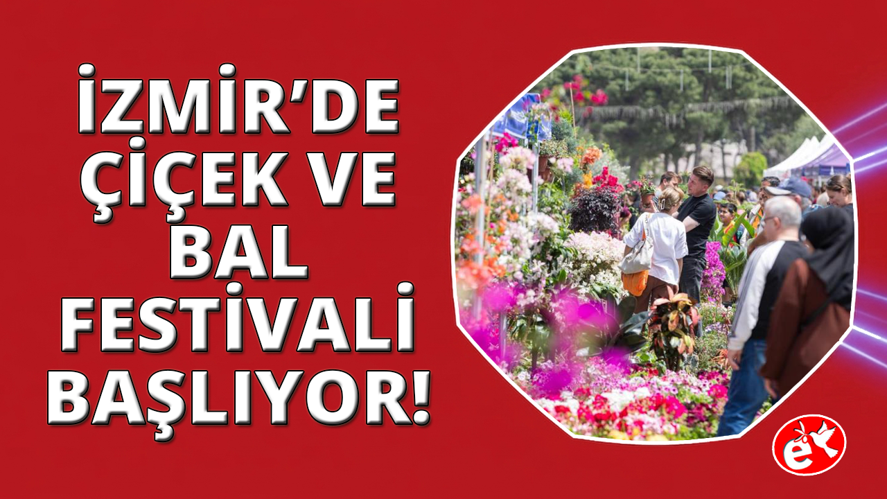 İzmir Kültürpark’ta çiçek ve bal festivali başlıyor