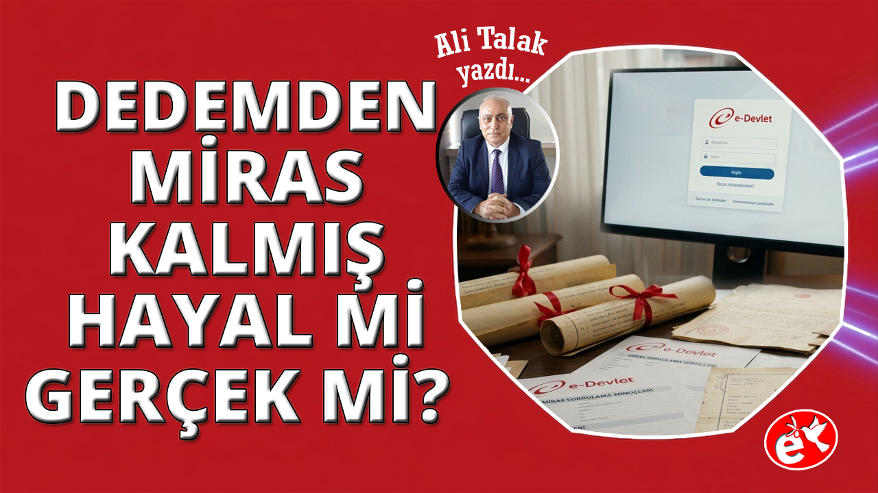 "E-Devlet’ten Çıkan Miras: Servet mi, Hayal mi?"
