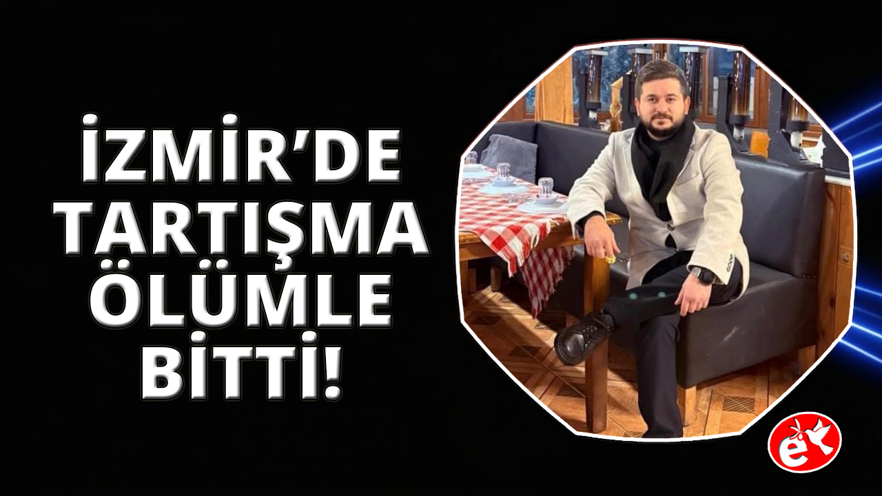 İzmir'de restoranda kanlı kavga: Sahibi öldü, müşteri ağır yaralı