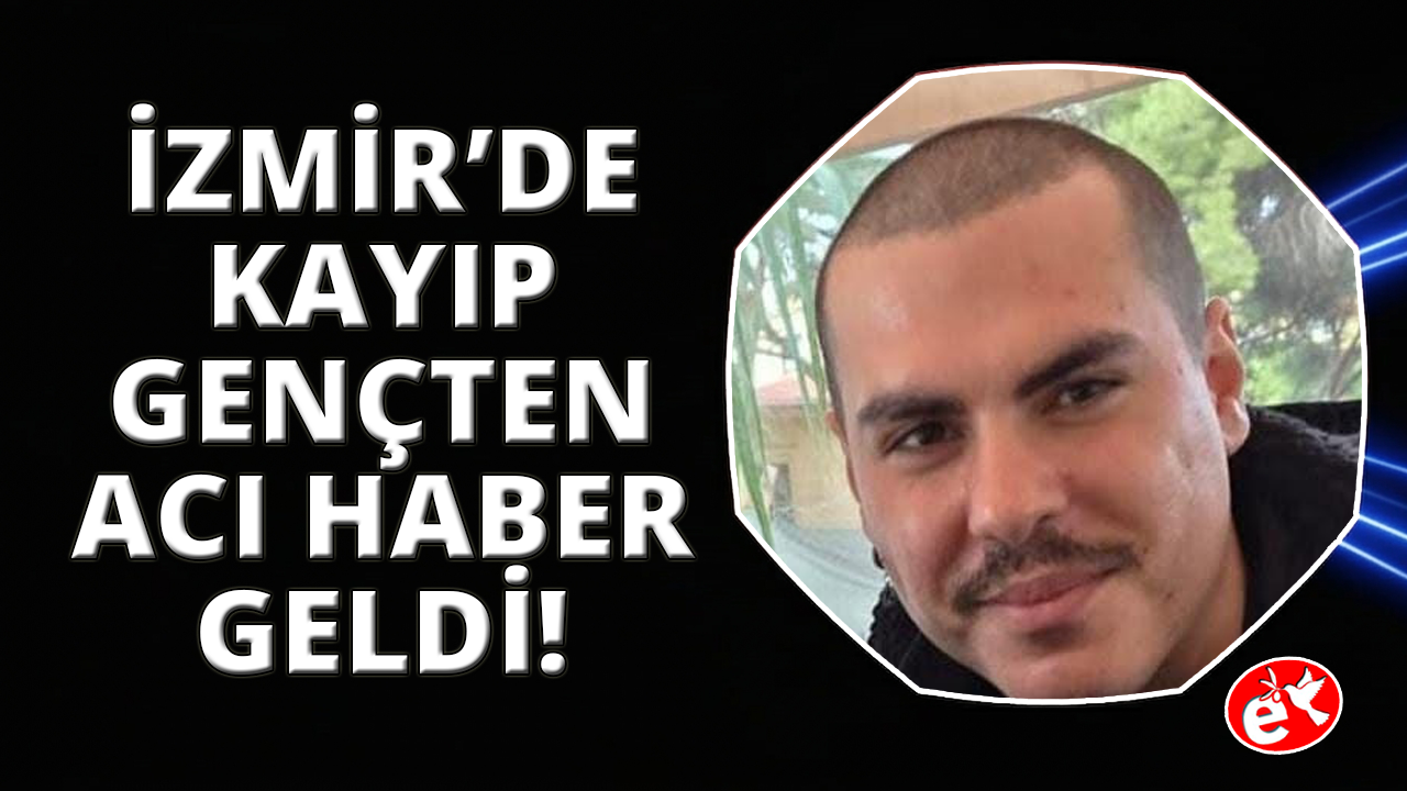 "İşe gidiyorum" deyip evden çıkan gençten 2 gün sonra acı haber